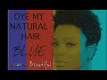 NATURAL HAIR: HOW I DYE + BLUE HAIR