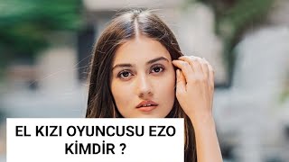 El Kizi Oyuncusu Ezo Ki̇mdi̇r?