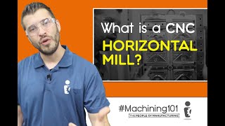 What is a CNC HORIZONTAL MILL? | Machining 101 | Ep. 106 | The People of Manufacturing