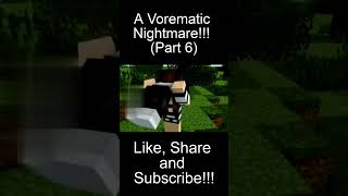 A Vorematic Nightmare Part 6