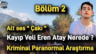 Kayıp Veli Eren Atay Yeni Araştırma Paranormal Olaylar