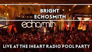 Echosmith - Bright (Live On The Honda Stage At The Iheartradio Summer Pool Party) [Extras]