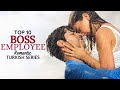 Top 10 Boss Employee Romantic Turkish  Drama Series