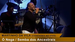 Martinho Da Vila - Ó Nega / Semba Dos Ancestrais (Conexões Ao Vivo)