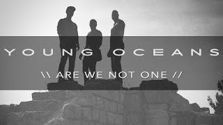 Watch Young Oceans Are We Not One video