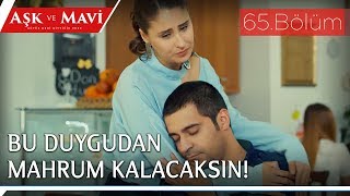 Aşk Ve Mavi 65.Bölüm - İsmetin Acısı