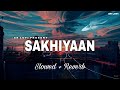 Sakhiyaan - Lofi (Slowed + Reverb) | Maninder Buttar | SR Lofi