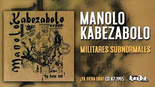 Watch Manolo Kabezabolo Militares Subnormales video