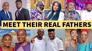 Top Nollywood Actors And Actresses And Their Real Fathers