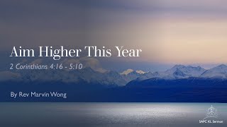 2 Co 4:16-5:10 Aim Higher This Year