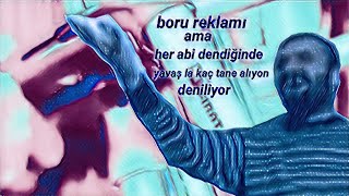 Boru Reklami Ama Her Abi̇ Dendi̇ği̇nde Yavaş La Kaç Tane Aliyon Deni̇li̇yor