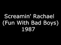 Screamin' Rachael (Fun With Bad Boys) - 1987