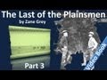 Part 3 - The Last of the Plainsmen by Zane Grey (Chs 12-17)
