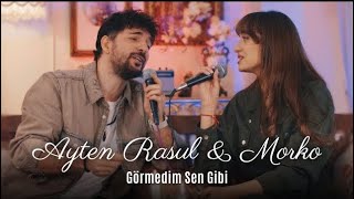 Ayten Rasul & Morko - Görmedim Sen Gibi (Akustik)