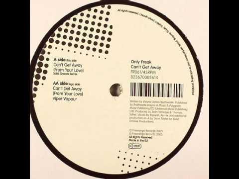 Only Freak - Cant Get Away (Solid Groove Remix)