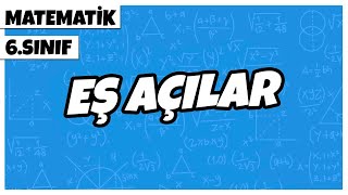 6. Sınıf Matematik - Eş Açılar 2022