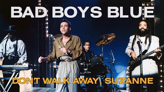 Bad Boys Blue - Don't Walk Away Suzanne