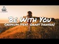 Cadmium - Be With You (feat. Grant Dawson) (Lyrics)