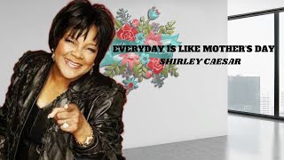 Watch Shirley Caesar Everyday Is Like Mothers Day video