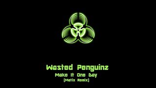Wasted Penguinz - Make It One Day
