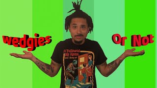 Are We Going To Make Wedgie Videos Again?