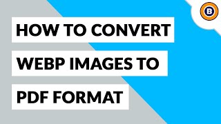 Webp To Pdf Software Convert Webp File To Pdf Format How To Print Webp As Pdf Doents