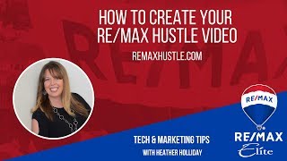 How to create your RE/MAX Hustle Video