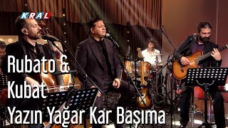 Rubato & Kubat - Yazın Yağar Kar Başıma