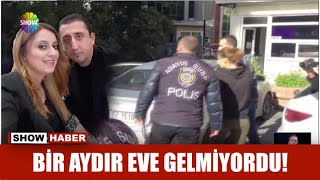 Bir Aydır Eve Gelmiyordu