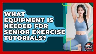 What Equipment Is Needed For Senior Exercise Tutorials? Senior Fitness Simplified News