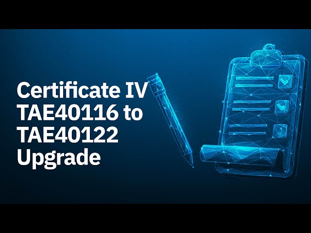 Watch Certificate IV TAE40116 to TAE40122 upgrade on YouTube.
