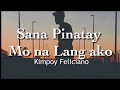 Sana Pinatay Mo na Lang Ako l Kimpoy Feliciano | (Lyrics)