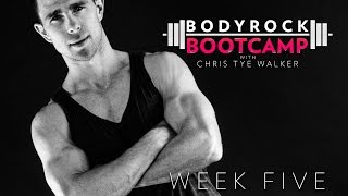 BodyRock Bootcamp | Chris Tye Walker | Week 5