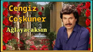 Cengiz Coşkuner - Ağlayacaksın
