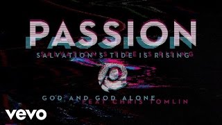 Watch Passion God And God Alone feat Chris Tomlin video