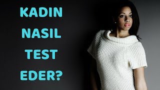 Kadınlar Erkekleri Nasıl Test Eder?