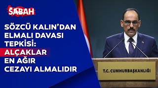 Cumhurbaşkanlığı Sözcüsü Kalın'dan Elmalı davası açıklaması: Takipçisiyiz