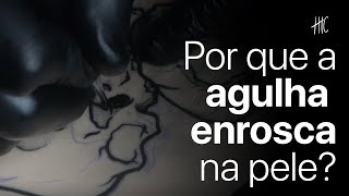 Por que a AGULHA ENROSCA na pele?