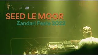 SEED LE MOOR @ZANDARI FESTA 2022 (Opening Party)