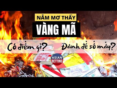 Mơ thấy vàng mã - Điềm báo mang lại và con số may mắn liên quan| Asianbetting.net