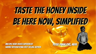 Taste The Honey Inside Be Here Now, Simplified