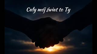 Cały Mój Świat To Ty