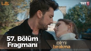 Elimi Bırakma 57. Bölüm Fragmanı