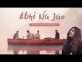 Abhi Na Jao (Reprise) | Twin Strings Ft. Akanksha B. | Valentines Special 2021