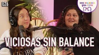 Dos Mujeres Una Copa - VICIOSAS sin BALANCE (EP26)