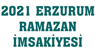 2021 Erzurum Ramazan İmsakiyesi - İftar Saatleri Sahur Vakti