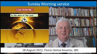 28 Aug 22 SRC Pastor Anton Knoetze, Sunday Service, Theme: In the work of the Lord, 1 Cor 15:54-58
