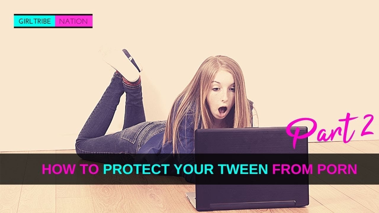 How To Protect Your Tween From Porn Part 2