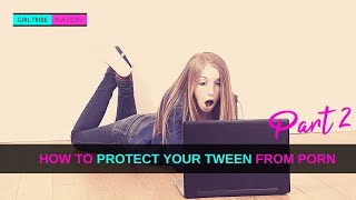 How To Protect Your Tween From Porn Part 2