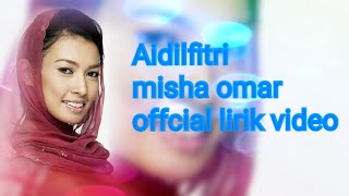 MISHA OMAR-AIDILFITRI( LIRIK VIDEO)